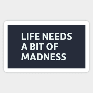 Life Needs a Bit of Madness Sticker